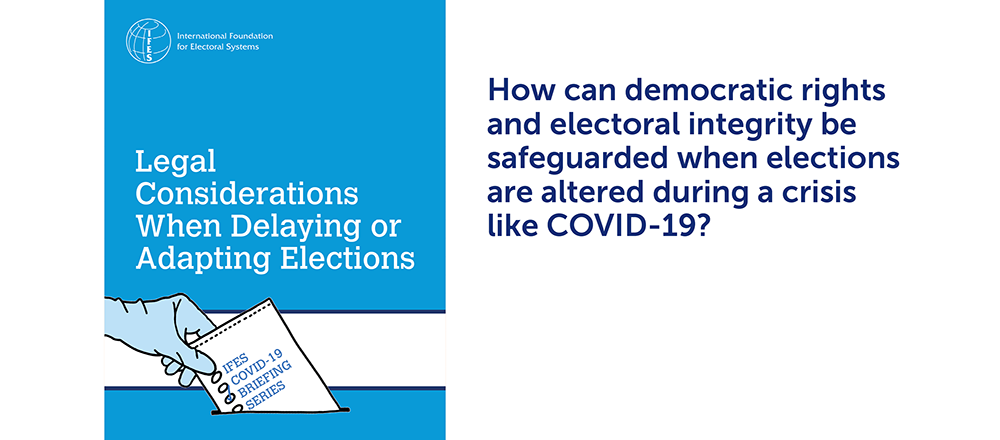 Cover of "IFES COVID-19 Briefing Series: Legal Considerations When Delaying or Adapting Elections" | How can democratic rights and electoral integrity be safeguarded when elections are altered during a crisis like COVID-19?