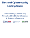 Understanding Cybersecurity Throughout the Electoral Process: A Reference Document